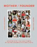 Mother/Founder: 68 Women on the Trials and Triumphs of Starting a Business and Raising a Family