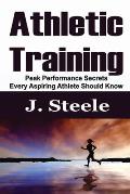 Athletic Training: Peak Performance Secrets Every Aspiring Athlete Should Know