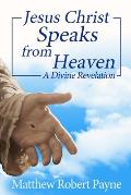 Jesus Christ Speaks from Heaven: A Divine Revelation