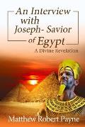 An Interview with Joseph - Savior of Egypt: A Divine Revelation