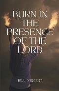 Burn In the Presence of the Lord