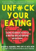 Unfck Your Eating Using Science to Build a Better Relationship with Food Health & Body Image