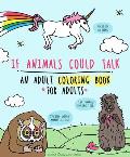 If Animals Could Talk Coloring Book The Best Fucking Adult Coloring Book For Stress Relief & Laughter