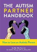 Autism Partner Handbook How to Love Someone on the Spectrum