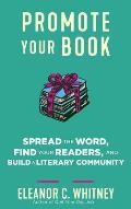 Promote Your Book Spread the Word Find Your Readers & Build a Literary Community