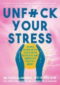 Unfuck Your Stress: Using Science to Cope with Distress and Embrace Excitement