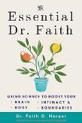 The Essential Dr. Faith: Using Science to Boost Your Brain, Body, Intimacy, and Boundaries