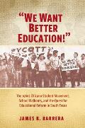 We Want Better Education!: The 1960s Chicano Student Movement, School Walkouts, and the Quest for Educational Reform in South Texas