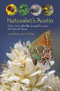 Naturalist's Austin: A Guide to the Plants and Animals of Central Texas