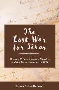 The Lost War for Texas: Mexican Rebels, American Burrites, and the Texas Revolution of 1811