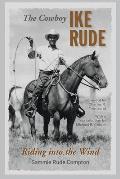 The Cowboy Ike Rude: Riding Into the Wind