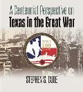 A Centennial Perspective on Texas in the Great War