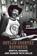 Outlaw Country Reporter: Misfits, Madams, and Hangin' with Willie
