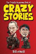 Totally Awesome Book of Crazy Stories Crazy But True Stories That Actually Happened