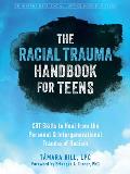 Racial Trauma Handbook for Teens CBT Skills to Heal from the Personal & Intergenerational Trauma of Racism