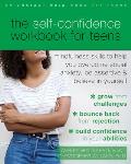 The Self-Confidence Workbook for Teens: Mindfulness Skills to Help You Overcome Social Anxiety, Be Assertive, and Believe in Yourself