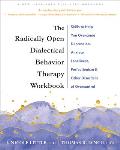 The Radically Open Dialectical Behavior Therapy Workbook: Skills to Help You Overcome Depression, Anxiety, Loneliness, Perfectionism, and Other Disord