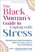 The Black Woman's Guide to Coping with Stress: Mindfulness and Self-Compassion Skills to Create a Life of Joy and Well-Being