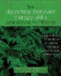 The Dialectical Behavior Therapy Skills Workbook for Teens: Simple Skills to Balance Emotions, Manage Stress, and Feel Better Now