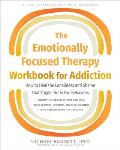 Emotionally Focused Therapy Workbook for Addiction