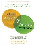 The Adult ADHD and Anxiety Workbook: Cognitive Behavioral Therapy Skills to Manage Stress, Find Focus, and Reclaim Your Life