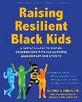 Raising Resilient Black Kids: A Parent's Guide to Helping Children Cope with Racial Stress, Manage Emotions, and Thrive