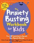The Anxiety Busting Workbook for Kids: Fun CBT Activities to Squash Your Fears and Worries