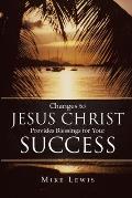 Changes to Jesus Christ Provides Blessings for Your Success
