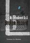 My Embodiment as a Broken Record