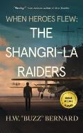 When Heroes Flew: The Shangri-La Raiders