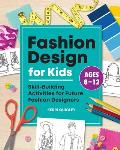 Fashion Design for Kids Skill Building Activities for Future Fashion Designers