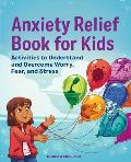 Anxiety Relief Book for Kids Activities to Understand & Overcome Worry Fear & Stress
