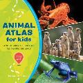 Animal Atlas for Kids: A Visual Journey of Wildlife from Around the World
