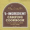 5-Ingredient Camping Cookbook: Easy, Flavorful Recipes for Eating Well in the Great Outdoors