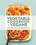 Vegetable Cookbook for Vegans 100 Fresh & Easy Plant Based Recipes