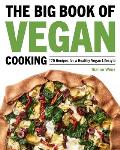 Big Book of Vegan Cooking 175 Recipes for a Healthy Vegan Lifestyle