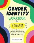 Gender Identity Workbook for Teens Practical Exercises to Navigate Your Exploration Support Your Journey & Celebrate Who You Are