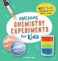Awesome Chemistry Experiments for Kids: 40 Steam Science Projects and Why They Work