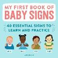 My First Book of Baby Signs 40 Essential Signs to Learn & Practice