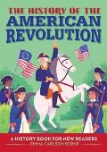 The History of the American Revolution: A History Book for New Readers