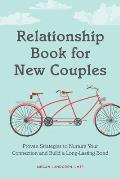 Relationship Book for New Couples Proven Strategies to Nurture Your Connection & Build a Long Lasting Bond
