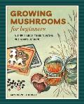 Growing Mushrooms for Beginners: A Simple Guide to Cultivating Mushrooms at Home