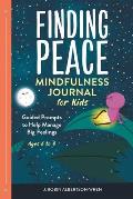 Finding Peace: Mindfulness Journal for Kids: Guided Prompts to Help Manage Big Feelings