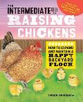 Intermediate Guide to Raising Chickens How to Expand & Maintain a Happy Backyard Flock