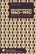Singleness in Britain, 1960-1990: Identity, Gender and Social Change