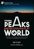 Finding Peaks and Valleys in a Flat World: Goodness, Truth, and Meaning in the Midst of Today's Mad Chase for Prosperity and Instant Feedback