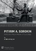 Pitirim A. Sorokin: Rediscovering a Master of Sociology
