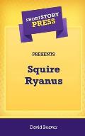 Short Story Press Presents Squire Ryanus