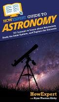 HowExpert Guide to Astronomy: 101 Lessons to Learn about Astronomy, Study the Solar System, and Explore the Universe