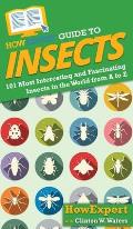 HowExpert Guide to Insects: 101 Most Interesting and Fascinating Insects in the World from A to Z